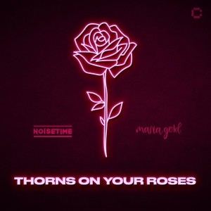 NOISETIME&Maria Gold《Thorns on Your Roses》[MP3_LRC]