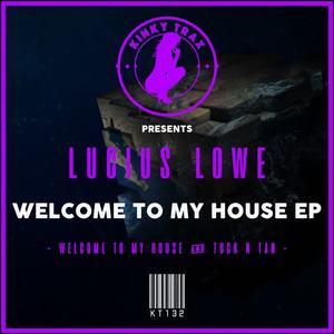 Lucius Lowe《Welcome To My House(Original Mix)》[MP3_LRC]