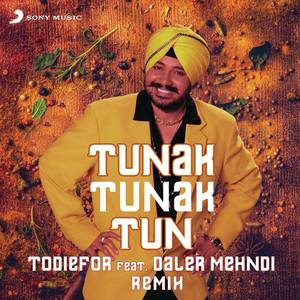 TODIEFOR&Daler Mehndi《Tunak Tunak Tun(Remix)》[MP3_LRC]