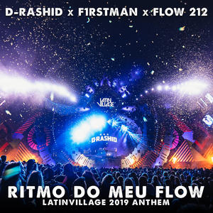 D-Rashid&F1rstman&Flow 212&Giorgio Airietja&Rashid Sahib&Jason Imanuel&Hassan Syed&Adílio Barros《Ritmo Do Meu Flow(LatinVillage 2019 Anthem)》[MP3_LRC]