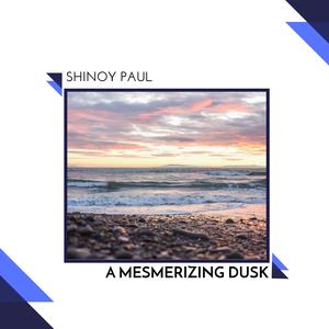 Shinoy Paul《A Mesmerizing Dusk(Original Mix)》[MP3_LRC]