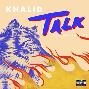 Khalid《Talk(Disclosure VIP)》[MP3_LRC]