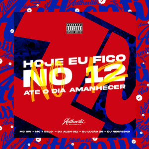 DJ LUCAO ZS&Mc GW&DJ NEGRESKO&Mc 7belo&Dj Ale 011《Hoje Eu Fico no 12 Até o Dia Amanhecer(Explicit)》[MP3_LRC]