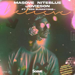 Masove&Niteblue&Jovieson&Tess Burrstone《Believe - Sped Up (feat. Tess Burrstone)》[MP3_LRC]