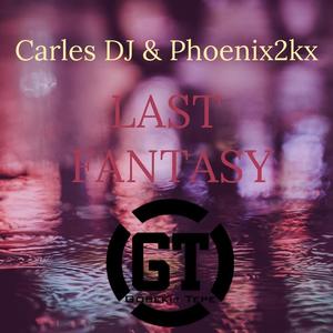 Carles Dj&Phoenix2kx《Last Fantasy》[MP3_LRC]