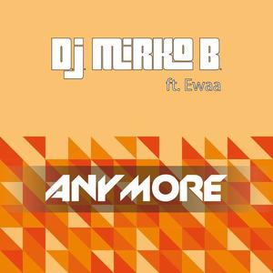 D.J. Mirko B.&Ewaa《Anymore(Didier Vanelli AnyWhere Mix)》[MP3_LRC]