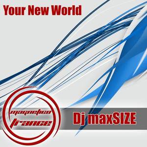 Dj MaxSIZE《Your New World》