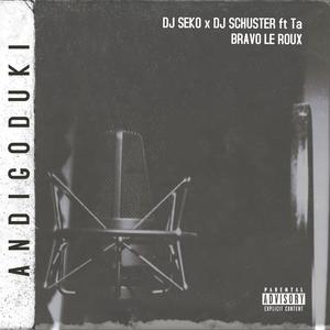 Dj Seko&Dj Schuster&Bravo Le Roux《Andigoduki(feat. Bravo Le Roux)》
