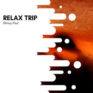 Shinoy Paul《Relax Trip(Original Mix)》[MP3_LRC]