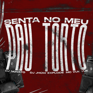 DJ NOVATO&DJ Jhow Explode&MC Vuk Vuk《Senta no Meu Pau Torto(Explicit)》[MP3_LRC]