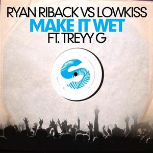 Ryan Riback&Lowkiss &Treyy G《Make It Wet(FRDRIK Remix)》[MP3_LRC]