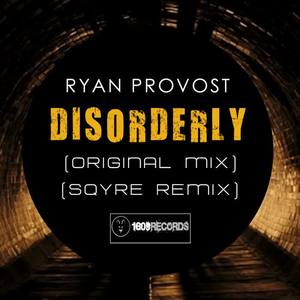 Ryan Provost《Disorderly(Sqyre Remix)》[MP3_LRC]