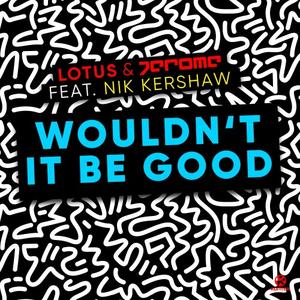 Nik Kershaw&Lotus&Jerome《Wouldn't It Be Good(Extended Mix)》[MP3_LRC]