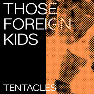 Those Foreign Kids《Tentacles》[MP3_LRC]