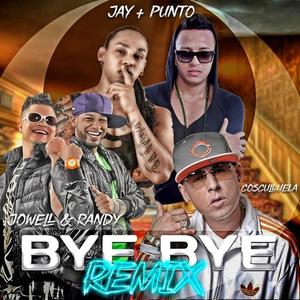 Jay y el Punto&Jowell & Randy&Cosculluela《Bye Bye(Remix)》[MP3_LRC]