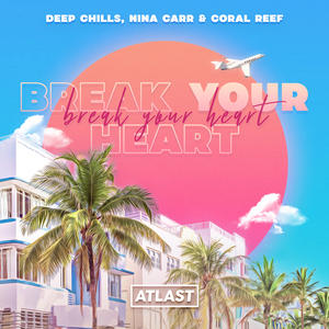 Deep Chills&Nina Carr&Coral Reef《Break Your Heart》[MP3_LRC]