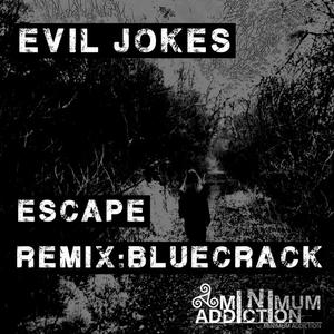 Evil Jokes《Escape(Bluecrack Remix)》[MP3_LRC]