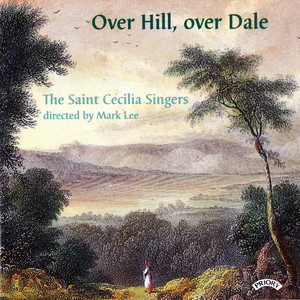 The Saint Cecilia Singers&Mark Lee《3 Shakespeare Songs: No. 3, Over Hill, over Dale》