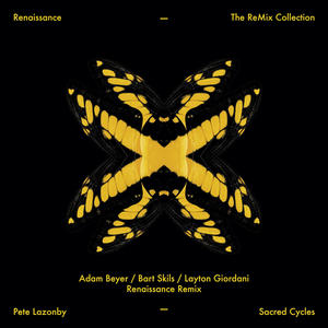 Pete Lazonby&Adam Beyer&Bart Skils&Layton Giordani《Sacred Cycles(Adam Beyer/Bart Skils/Layton Giordani Renaissance Remix)》[MP3_LRC]