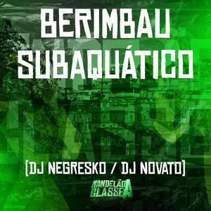 DJ NOVATO&DJ NEGRESKO《Berimbau Subaquático(Explicit)》[MP3_LRC]