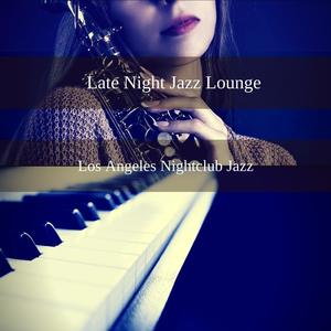 Late Night Jazz Lounge《Artful Bgm for Los Angeles Jazz Clubs》