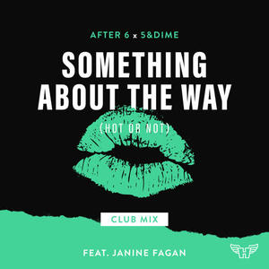 After 6&5&Dime&Janine Fagan《Something About The Way (Hot Or Not)(Club Mix)》[MP3_LRC]