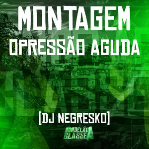 DJ NEGRESKO《Montagem Opressão Aguda(Explicit)》[MP3_LRC]