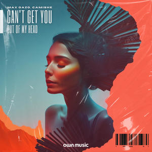 Camishe&Max Oazo《Can't Get You Out of My Head》[MP3_LRC]