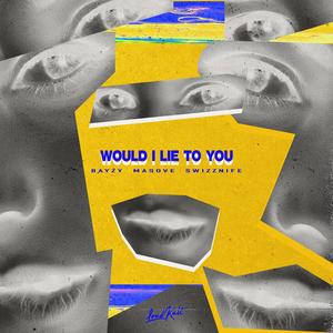 BAYZY&Masove&Swizznife&Michael David Lesson&Peter Vale《Would I Lie To You》[MP3_LRC]