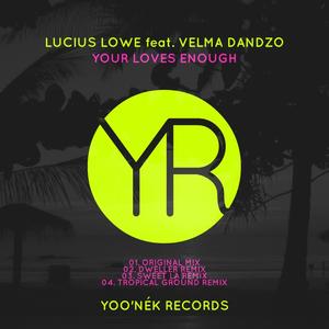 Lucius Lowe&Velma Dandzo《Your Loves Enough(Tropical Ground Remix)》[MP3_LRC]