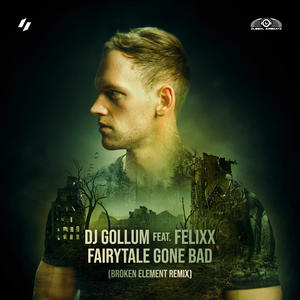 DJ Gollum&Lars Böge&Felixx&Broken Element《Fairytale Gone Bad(Broken Element Remix)》[MP3_LRC]