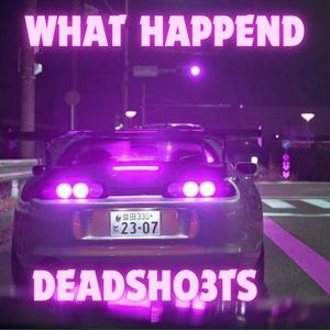 Deadsho3ts《What Happend (Vibe Song)》
