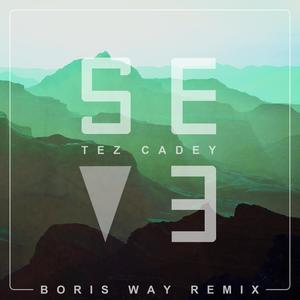 Tez cadey&Boris Way《Seve(Boris Way Remix)》[MP3_LRC]