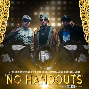 AK 'the MasterMinds´&Big Beezy&Raskal559&Smiley Loks《No Handouts (feat. Big Beezy, Raskal559 & Smiley Loks)(Explicit)》[MP3_LRC]