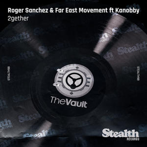 Roger Sanchez&Far East Movement&Kanobby&Muzzaik《2Gether(Muzzaik Remix)》[MP3_LRC]