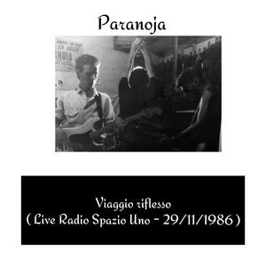 Paranoja《Viaggio riflesso(Live radio spazio uno - 29 / 11 / 1986)》[MP3_LRC]