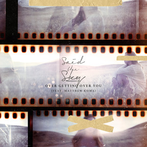 Said The Sky&Matthew Koma《Over Getting Over You》