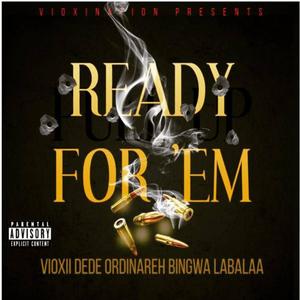 Vioxii Dede&Ordinare Bingwa&Labalaa《Ready For 'Em (feat. Ordinare Bingwa & Labalaa)》[MP3_LRC]