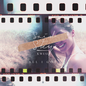 Said The Sky&Kwesi《All I Got》