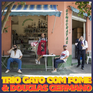 Trio Gato Com Fome&Douglas Germano《Democratas》
