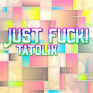 Tatolix《Just ****!(Remix)》[MP3_LRC]