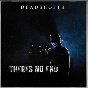 Deadsho3ts《Theres No End》