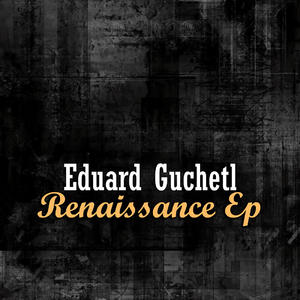 Eduard Guchetl《Renaissance(Original Mix)》[MP3_LRC]