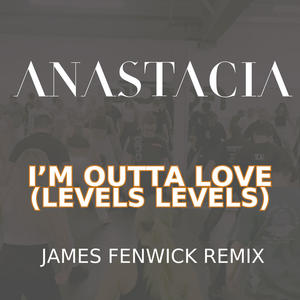 Anastacia《I'm Outta Love(Levels Levels - James Fenwick Remix)》[MP3_LRC]