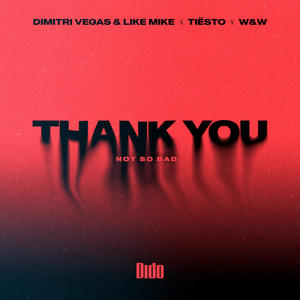 Dimitri Vegas And Like Mike&Tiesto&Dido&W And W&Dimitri Vegas&Like Mike《Thank You (Not So Bad)》[MP3_LRC]