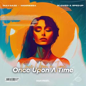 Max Oazo&Moonessa《Once Upon a Time (Sped Up)》[MP3_LRC]