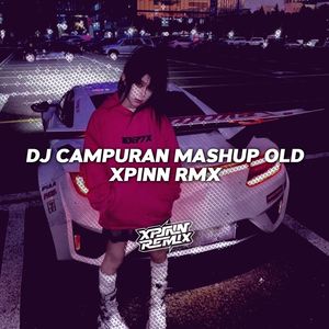 Xpinn Rmx《Dj Campuran Mashup Old Viral Tiktok Mengkane》