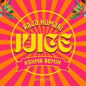 Raja Kumari&KSHMR&Harm Franklin&Karan Pandav&Nacho Larraza&Niles Hollowell-Dhar&Humberto Delosrios《JUICE(KSHMR Remix)》[MP3_LRC]