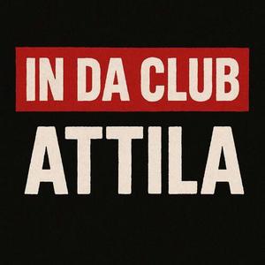 ATTILA《IN DA CLUB》