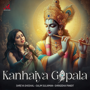 Shreya Ghoshal&Salim-Sulaiman&Shraddha Pandit《Kanhaiya Gopala》[MP3_LRC]